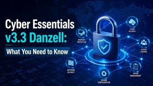 Cyber Essentials Updates Explained: What Was the Standard Before (Willow) vs. What Is the Standard Now (Danzell)?